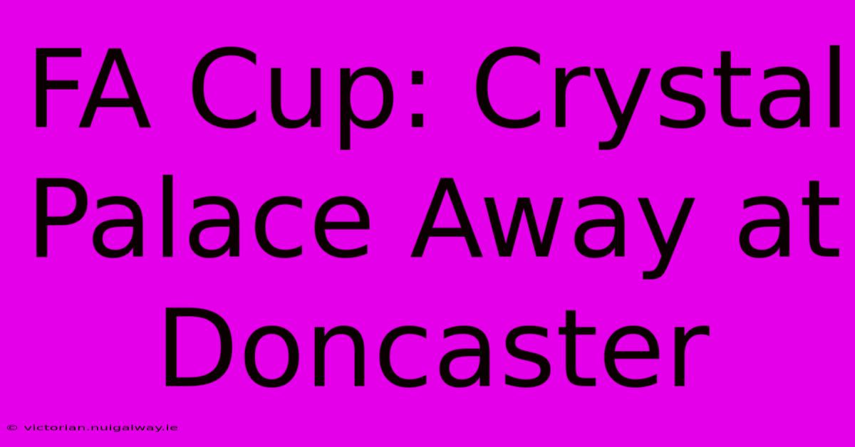 FA Cup: Crystal Palace Away At Doncaster