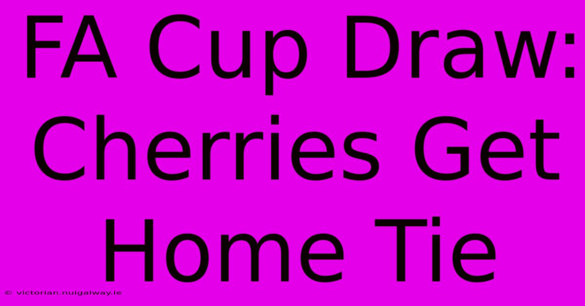 FA Cup Draw: Cherries Get Home Tie