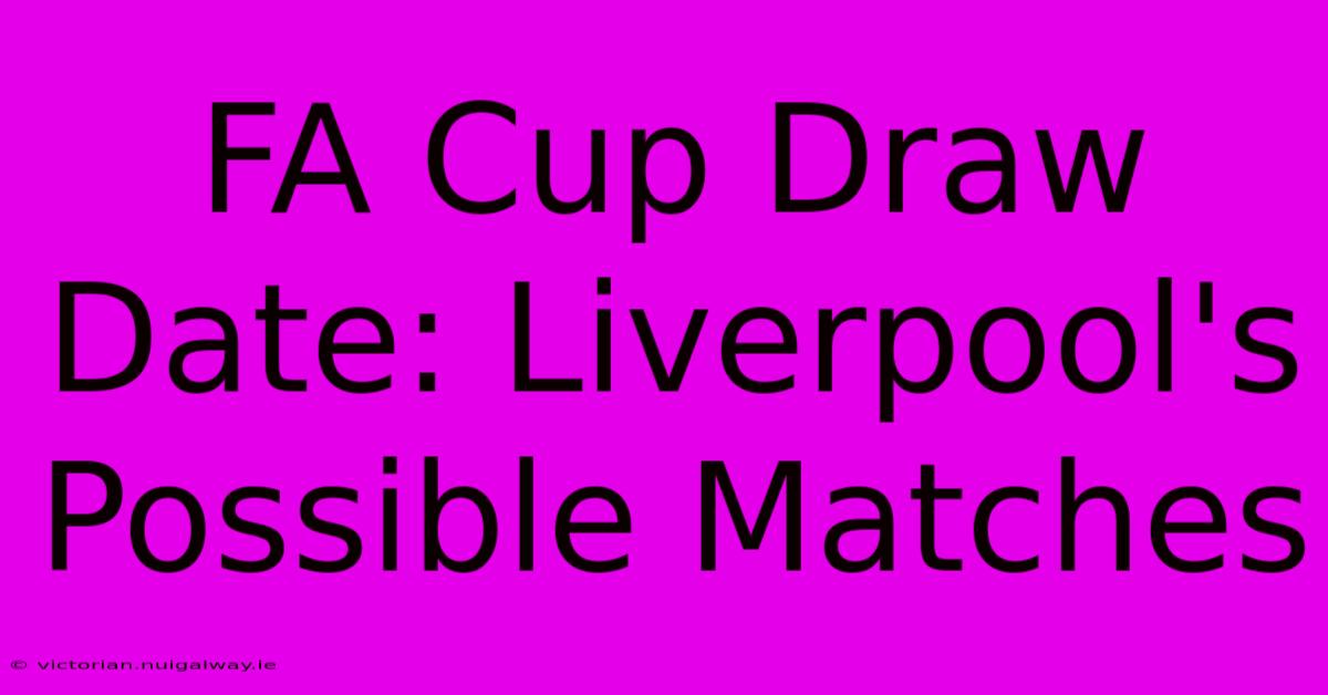 FA Cup Draw Date: Liverpool's Possible Matches