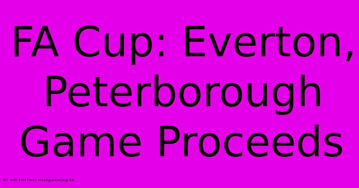 FA Cup: Everton, Peterborough Game Proceeds