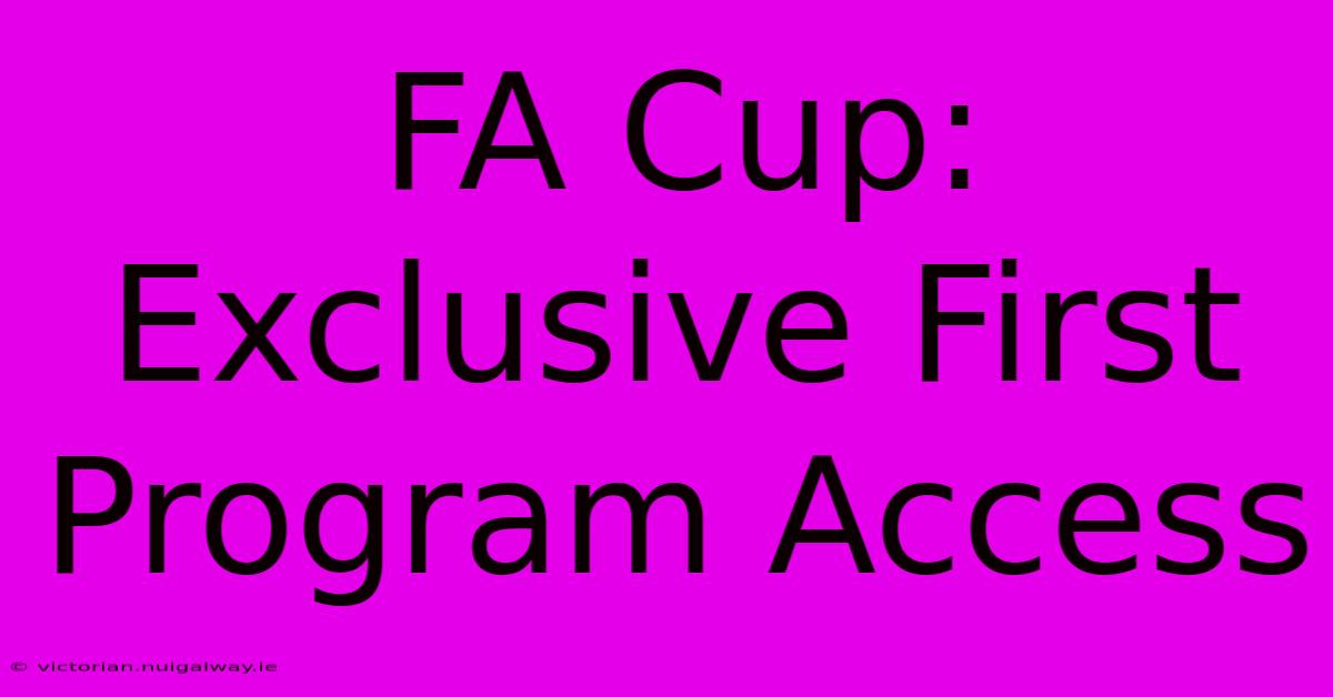 FA Cup: Exclusive First Program Access