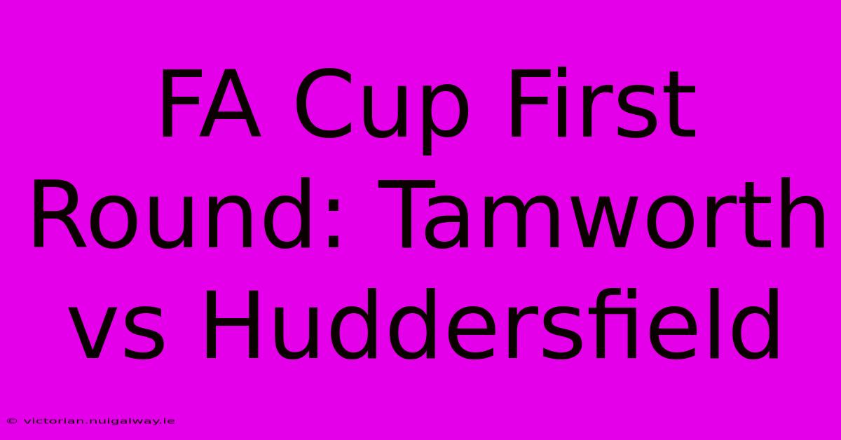 FA Cup First Round: Tamworth Vs Huddersfield