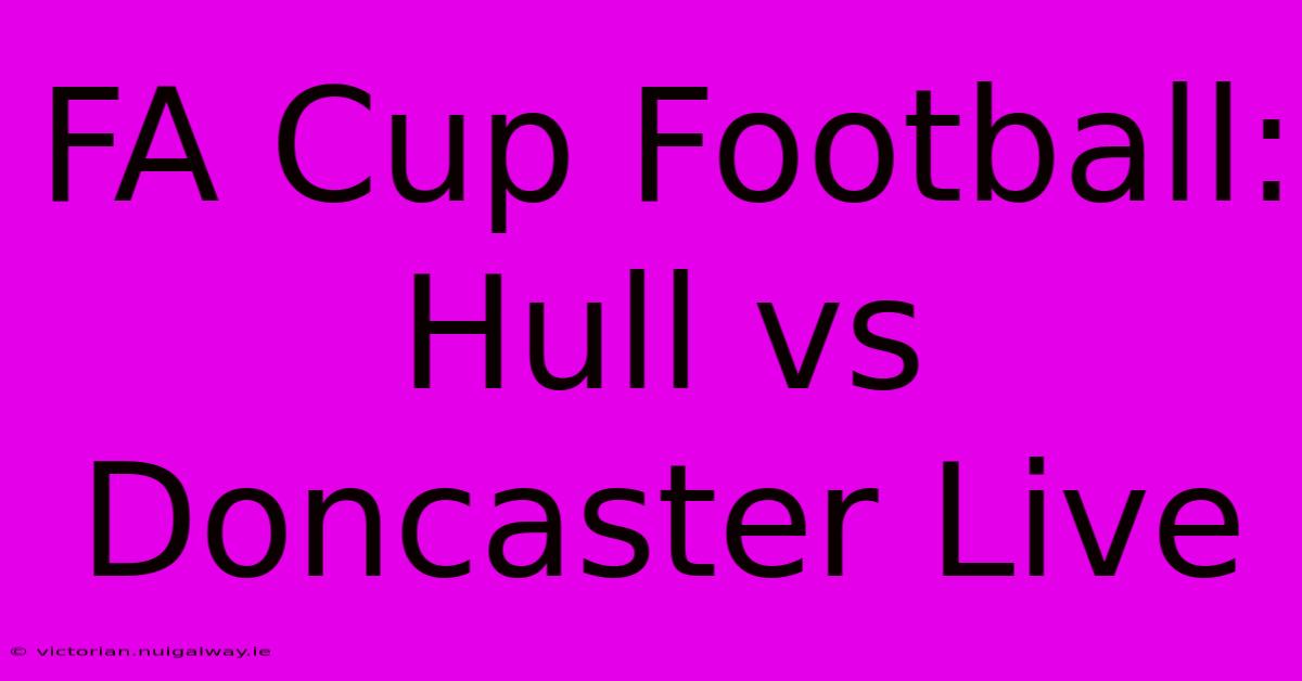 FA Cup Football: Hull Vs Doncaster Live