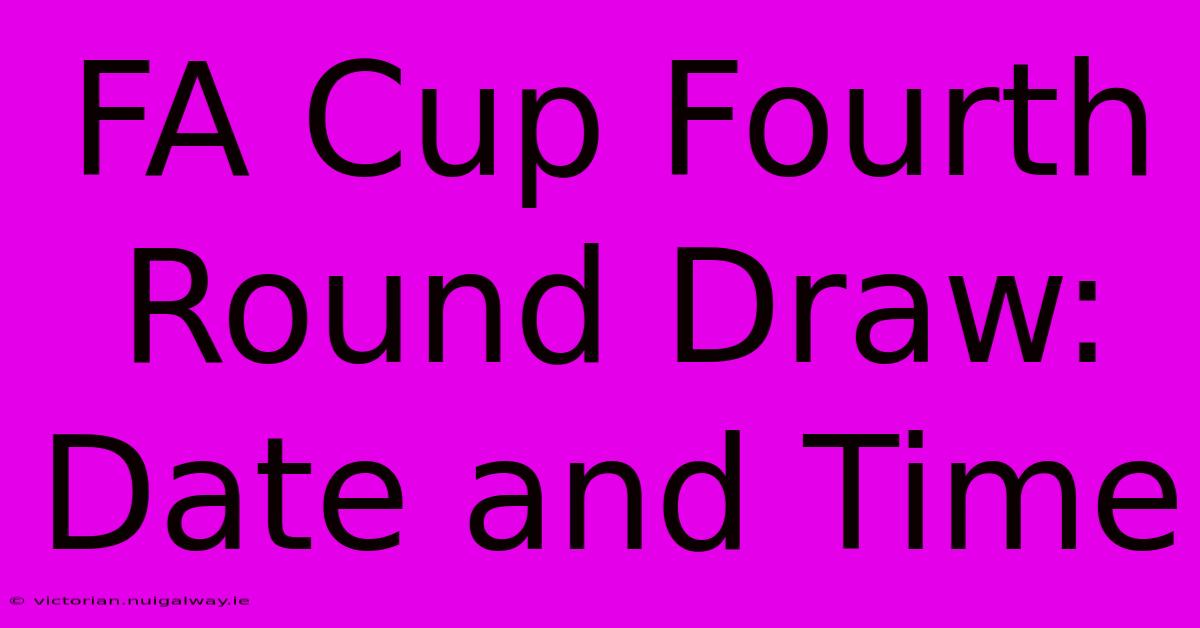 FA Cup Fourth Round Draw: Date And Time