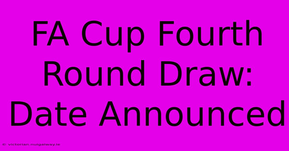 FA Cup Fourth Round Draw: Date Announced