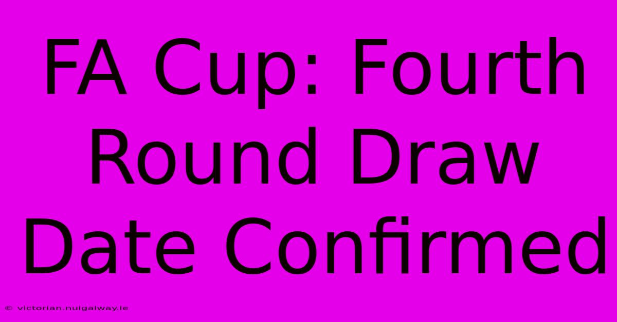 FA Cup: Fourth Round Draw Date Confirmed