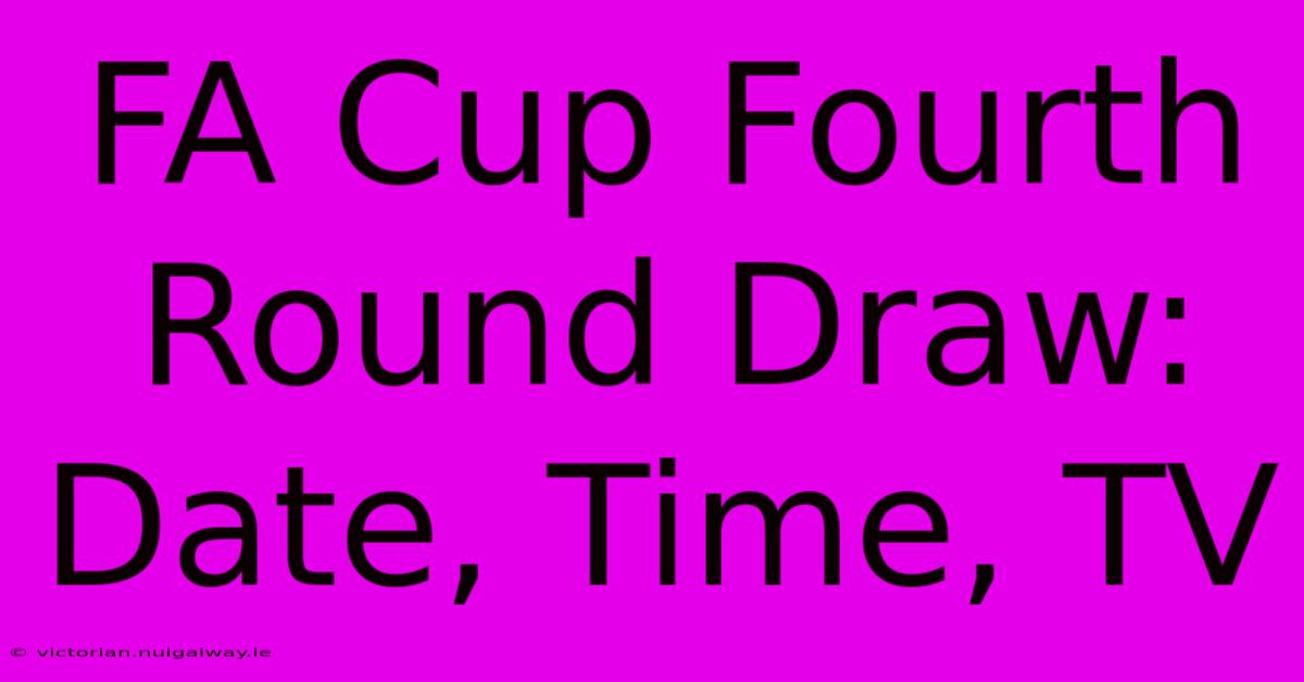 FA Cup Fourth Round Draw: Date, Time, TV