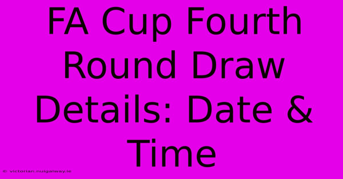 FA Cup Fourth Round Draw Details: Date & Time