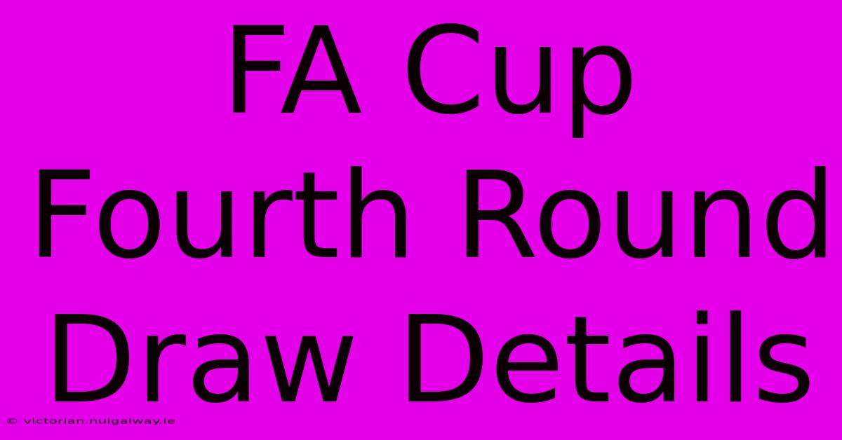 FA Cup Fourth Round Draw Details