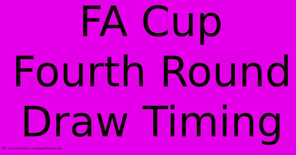 FA Cup Fourth Round Draw Timing