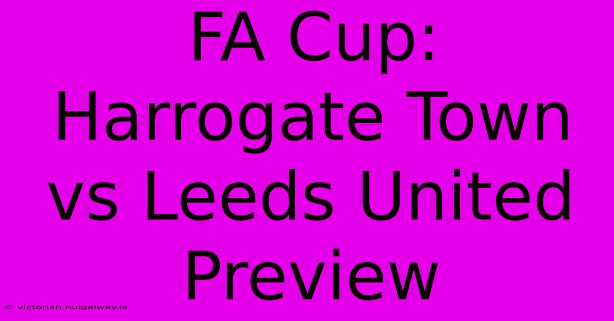 FA Cup: Harrogate Town Vs Leeds United Preview