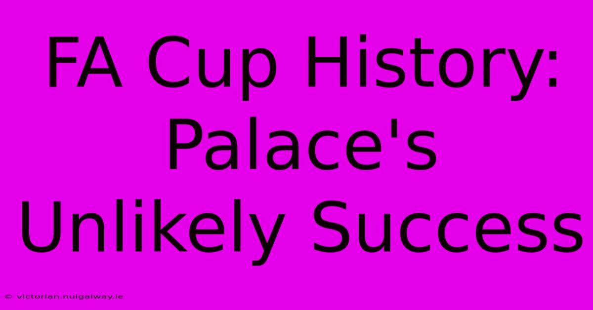 FA Cup History: Palace's Unlikely Success