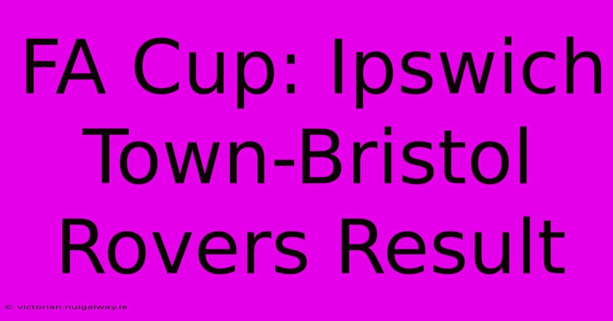 FA Cup: Ipswich Town-Bristol Rovers Result