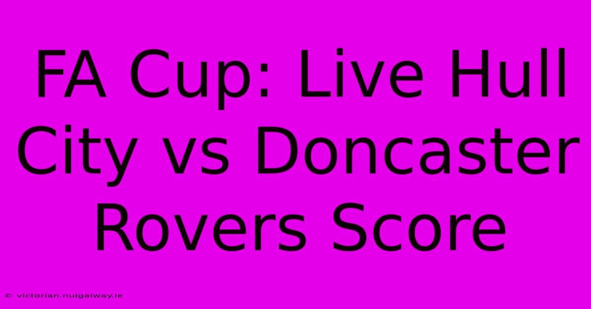 FA Cup: Live Hull City Vs Doncaster Rovers Score