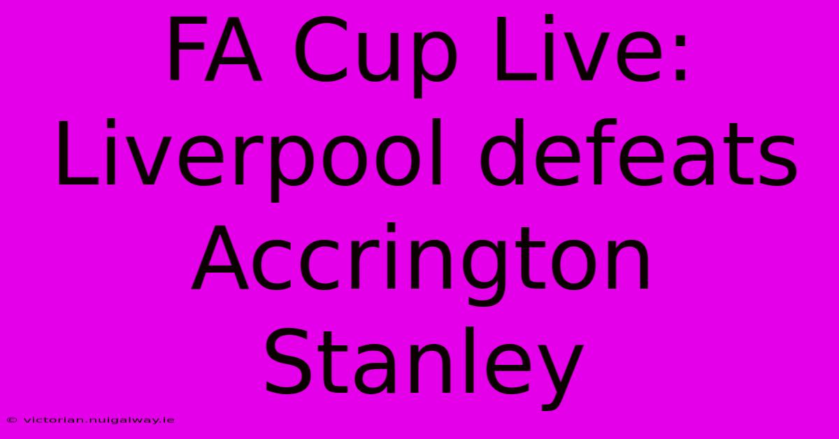 FA Cup Live: Liverpool Defeats Accrington Stanley