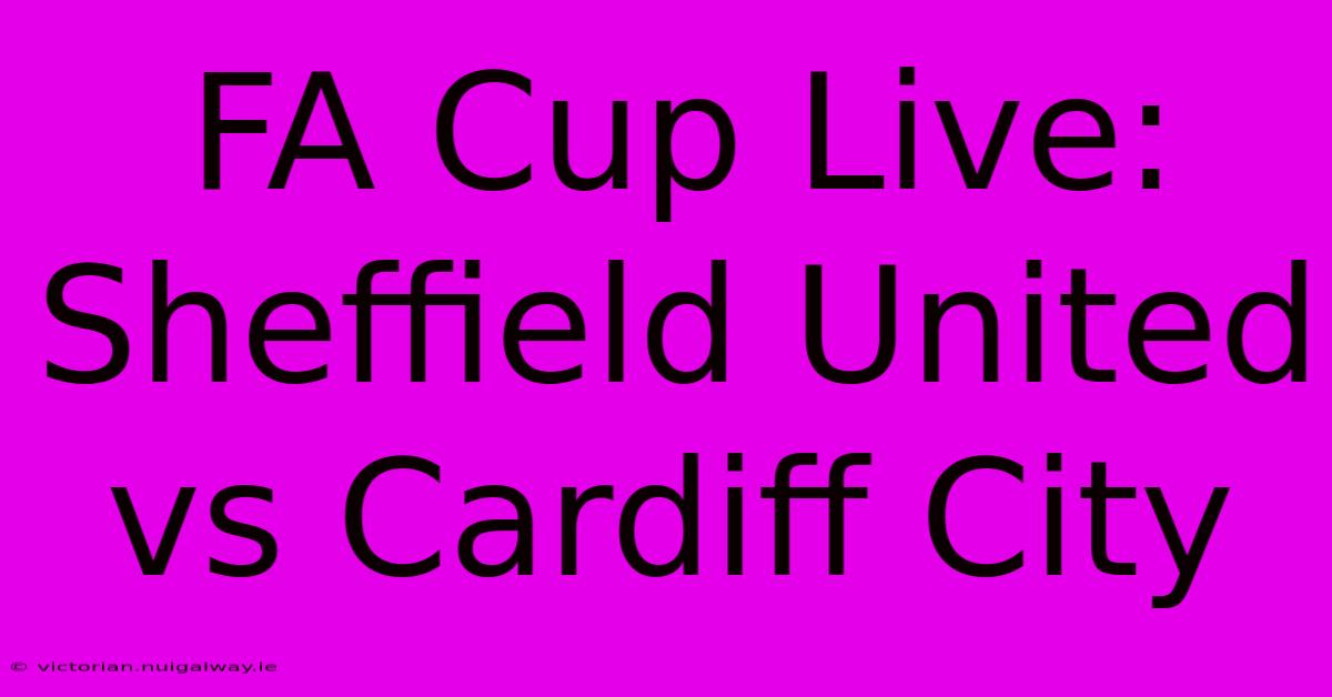 FA Cup Live: Sheffield United Vs Cardiff City