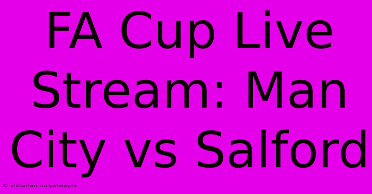 FA Cup Live Stream: Man City Vs Salford