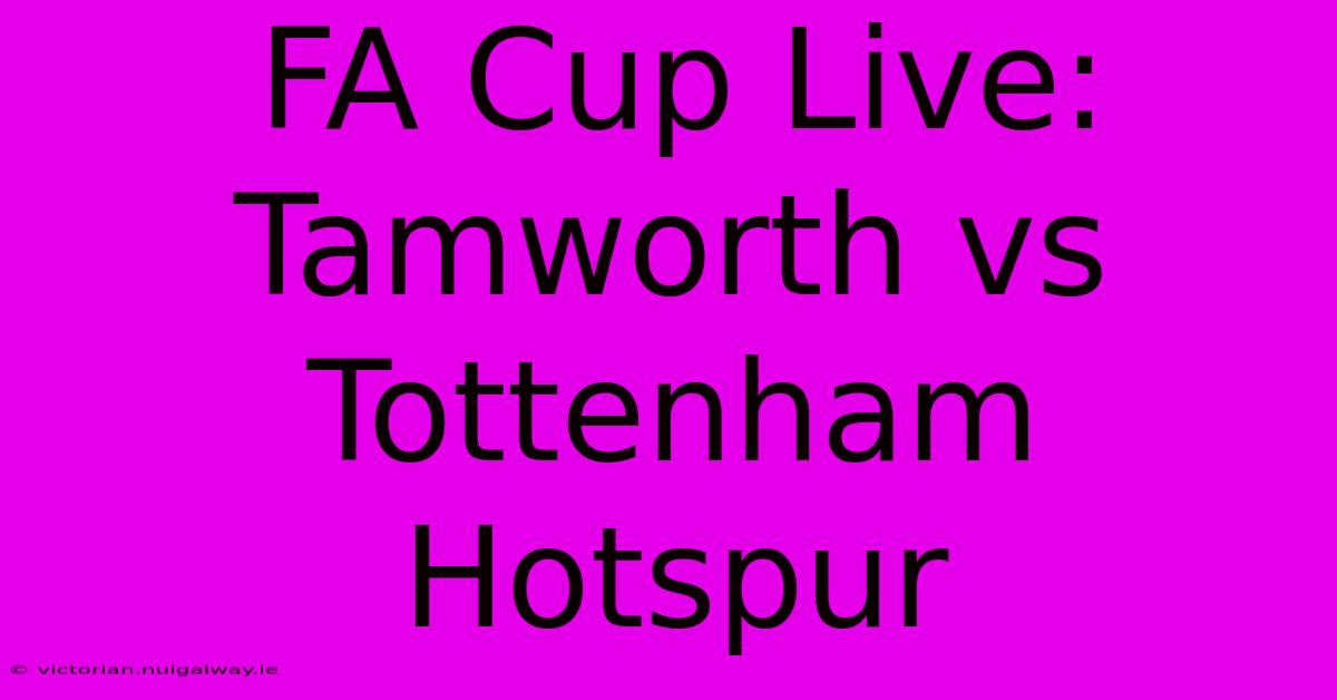 FA Cup Live: Tamworth Vs Tottenham Hotspur