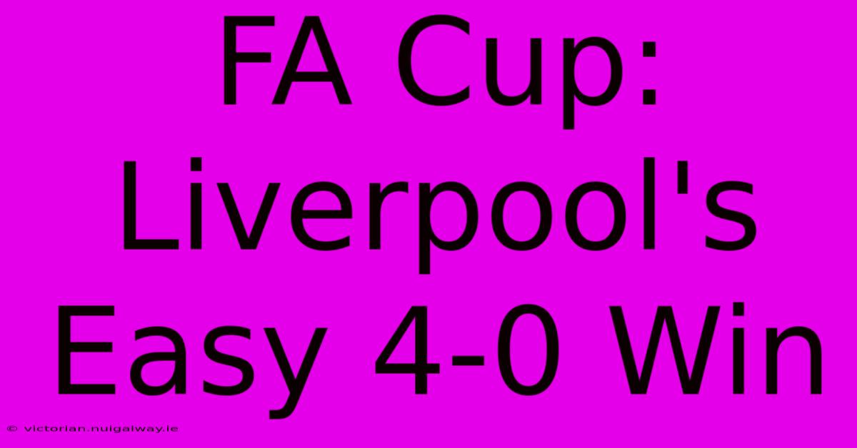 FA Cup: Liverpool's Easy 4-0 Win