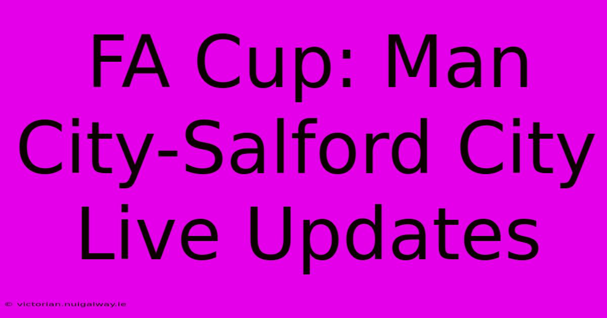 FA Cup: Man City-Salford City Live Updates