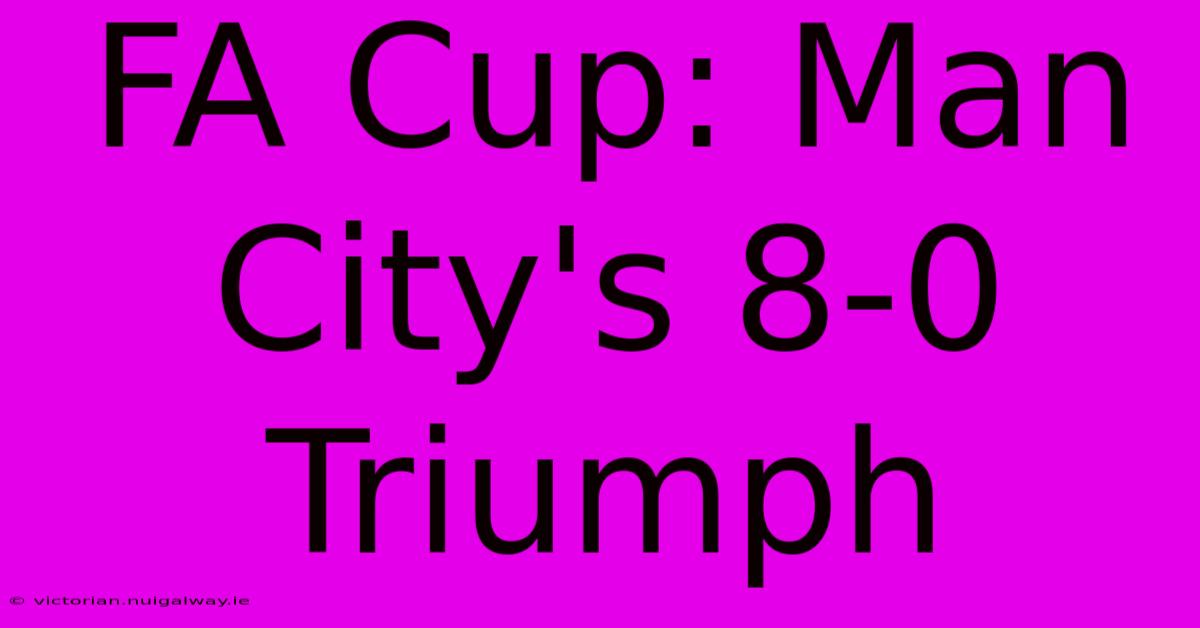 FA Cup: Man City's 8-0 Triumph