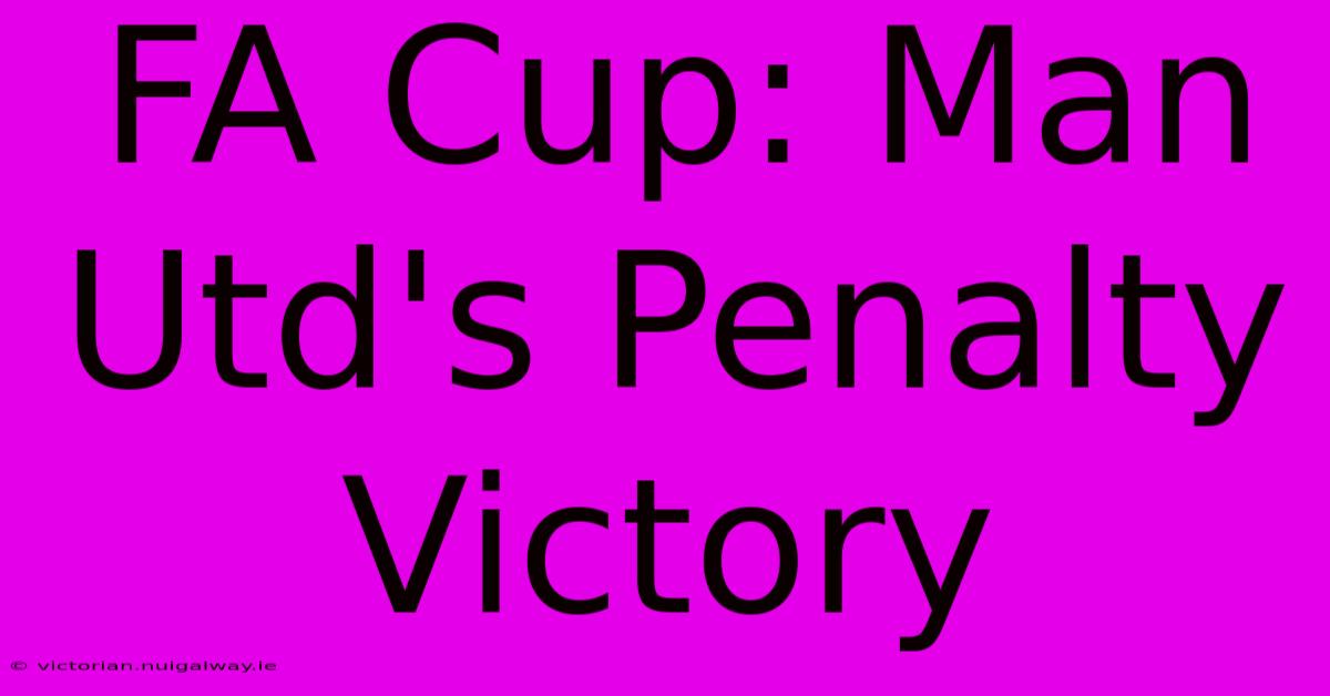 FA Cup: Man Utd's Penalty Victory