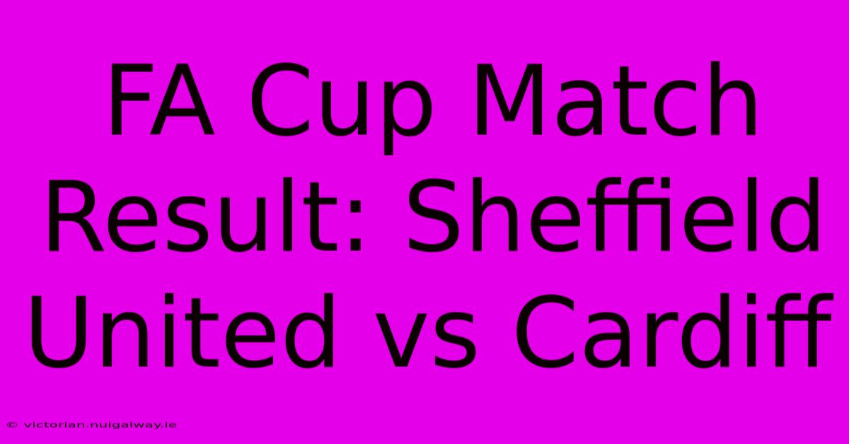 FA Cup Match Result: Sheffield United Vs Cardiff