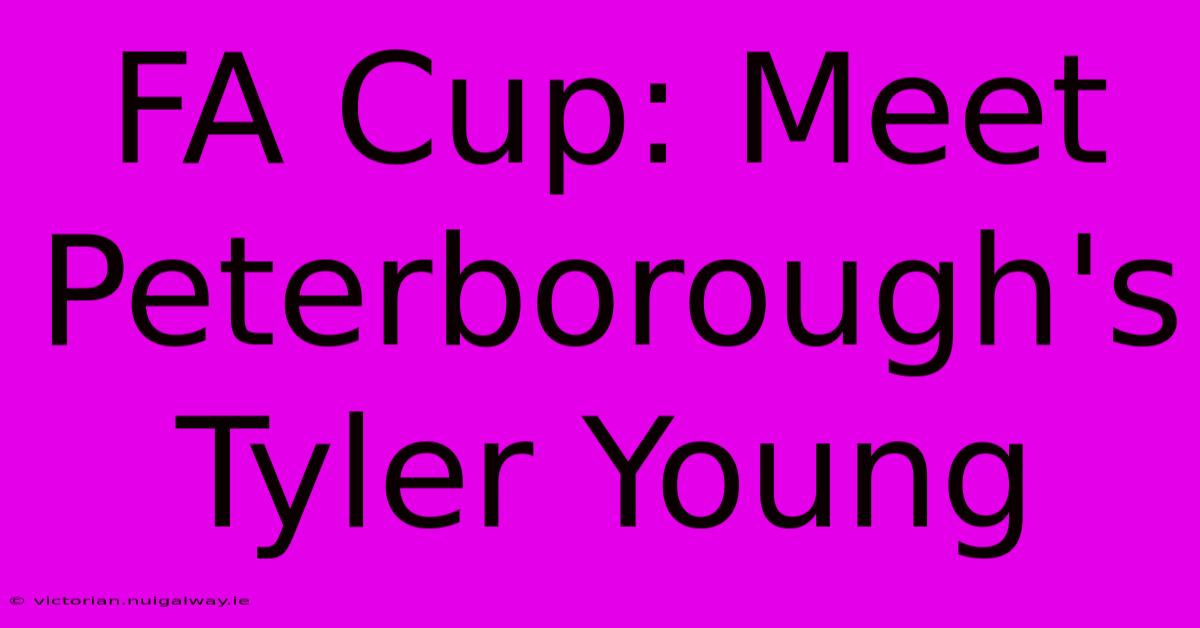 FA Cup: Meet Peterborough's Tyler Young