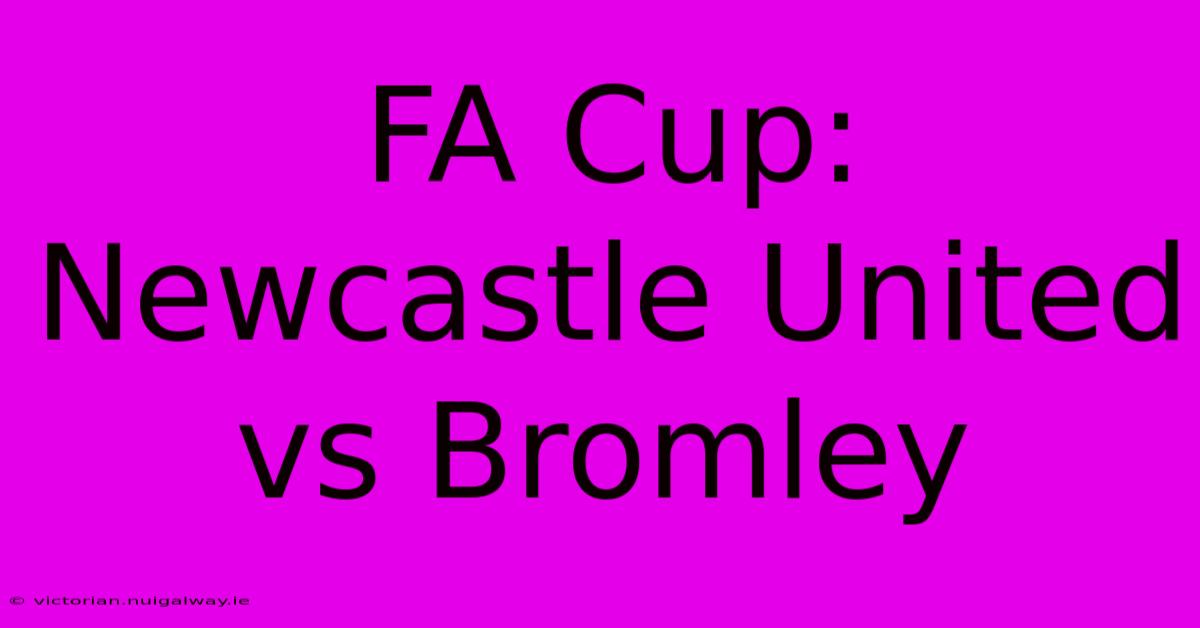 FA Cup: Newcastle United Vs Bromley