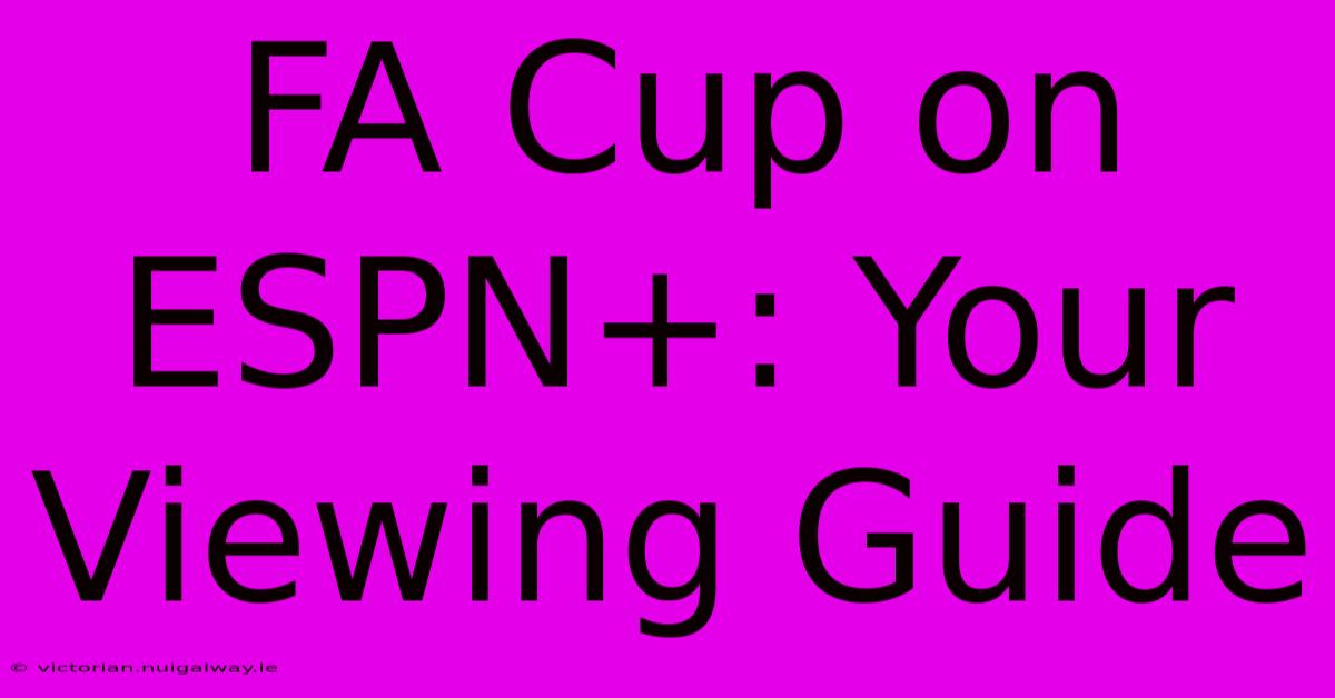 FA Cup On ESPN+: Your Viewing Guide