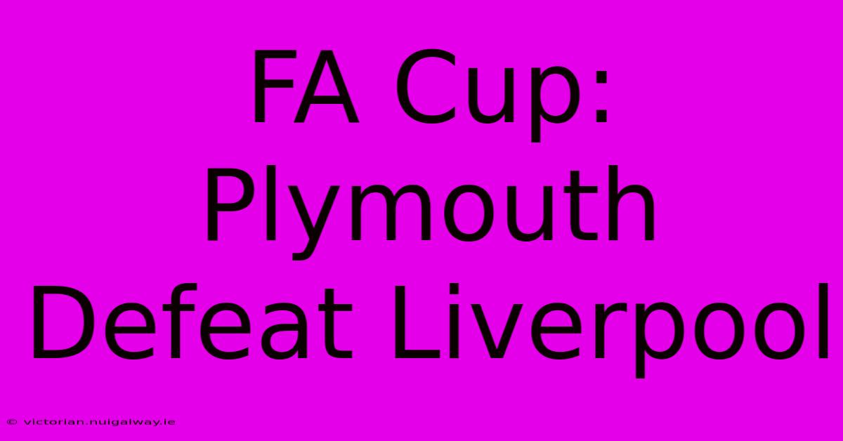 FA Cup: Plymouth Defeat Liverpool