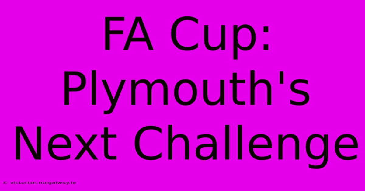 FA Cup: Plymouth's Next Challenge