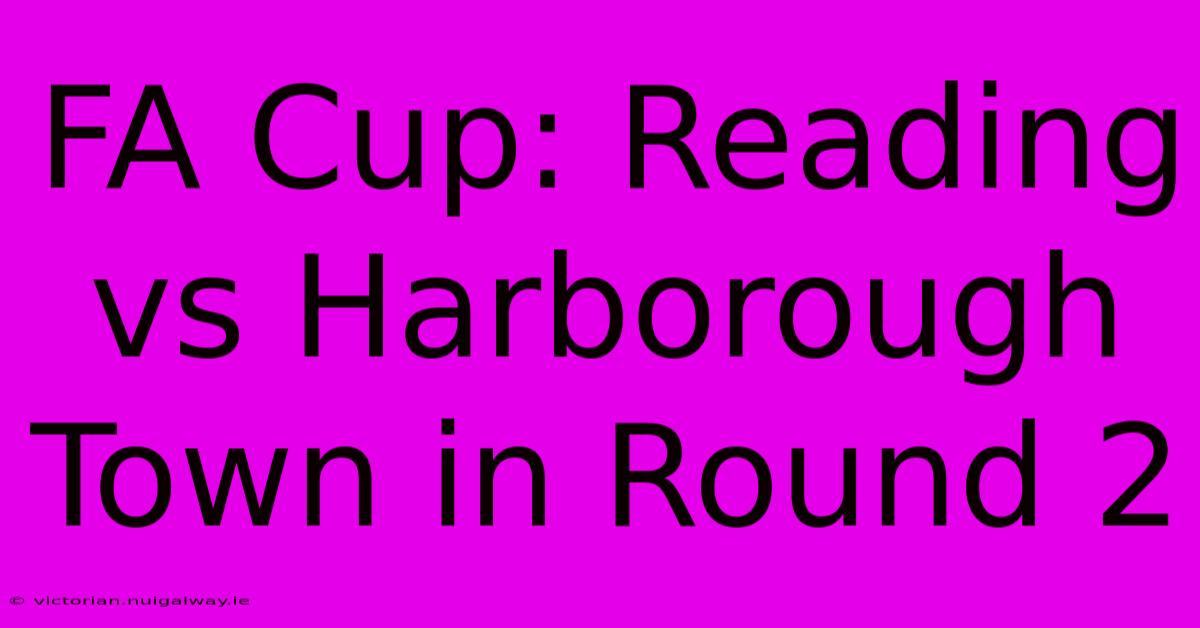 FA Cup: Reading Vs Harborough Town In Round 2