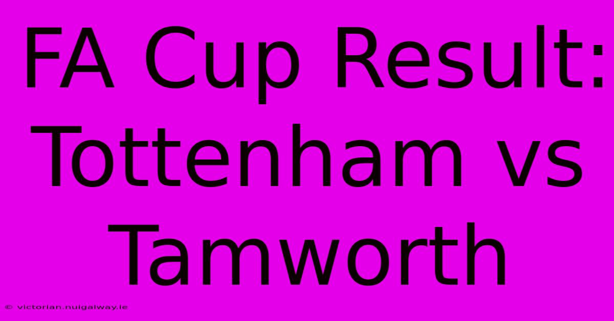 FA Cup Result: Tottenham Vs Tamworth