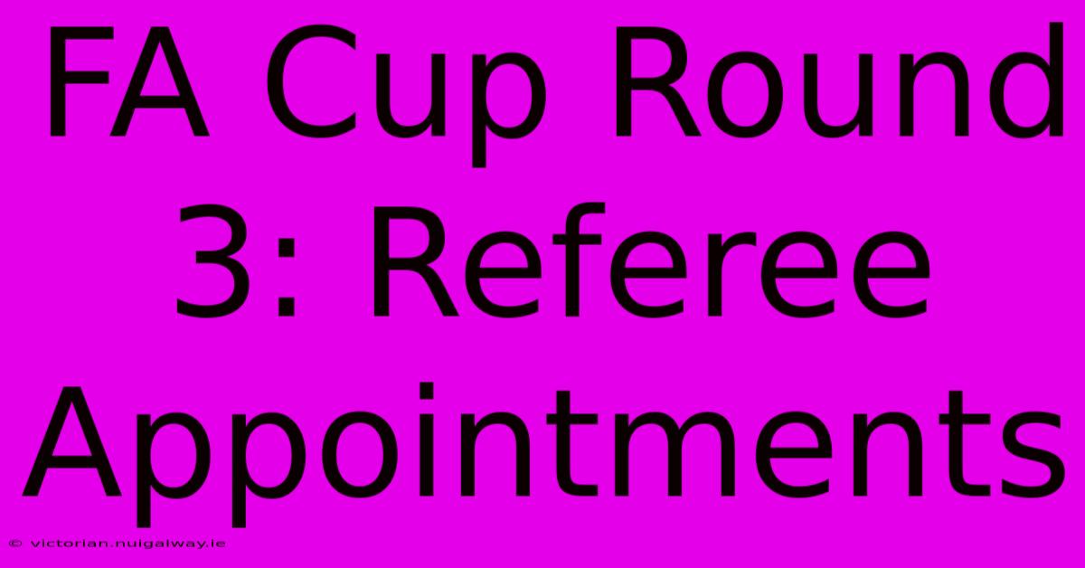 FA Cup Round 3: Referee Appointments