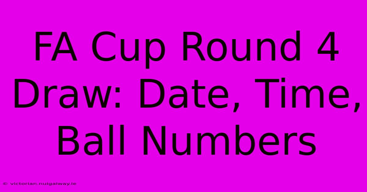 FA Cup Round 4 Draw: Date, Time, Ball Numbers