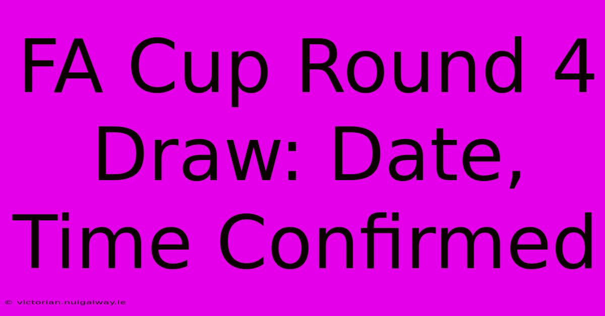 FA Cup Round 4 Draw: Date, Time Confirmed