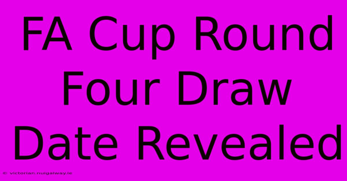 FA Cup Round Four Draw Date Revealed