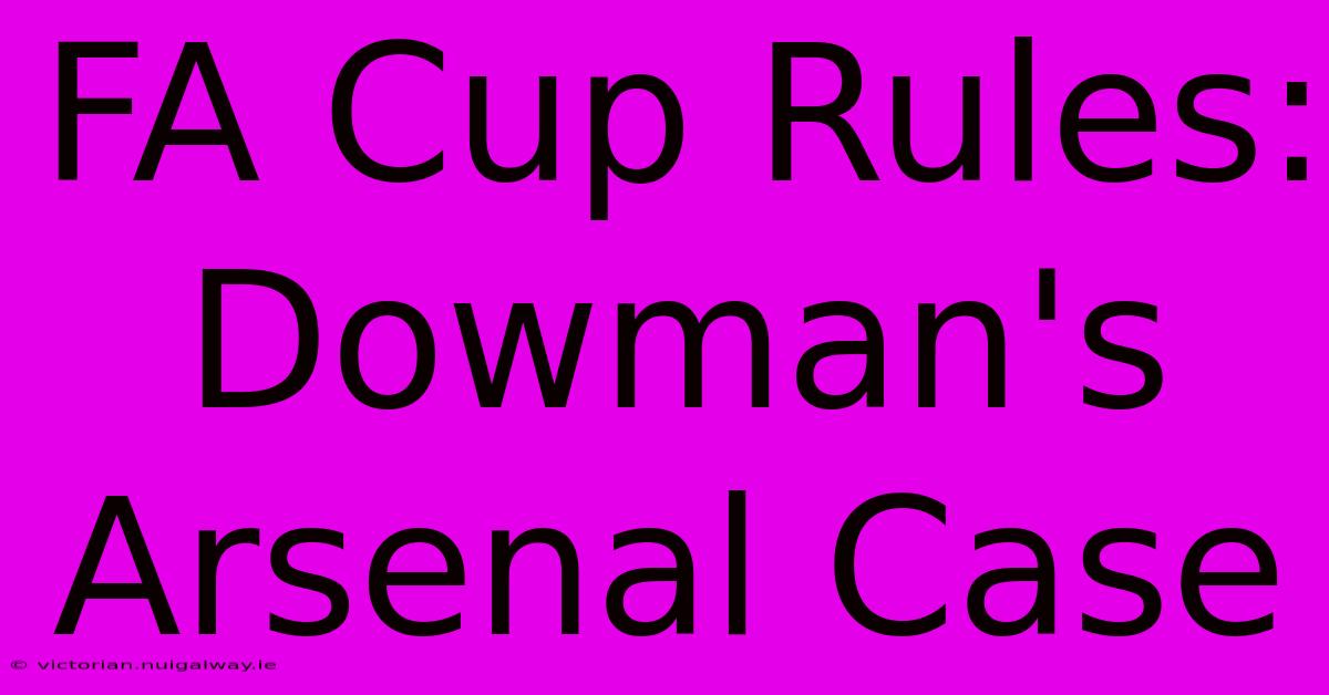 FA Cup Rules: Dowman's Arsenal Case