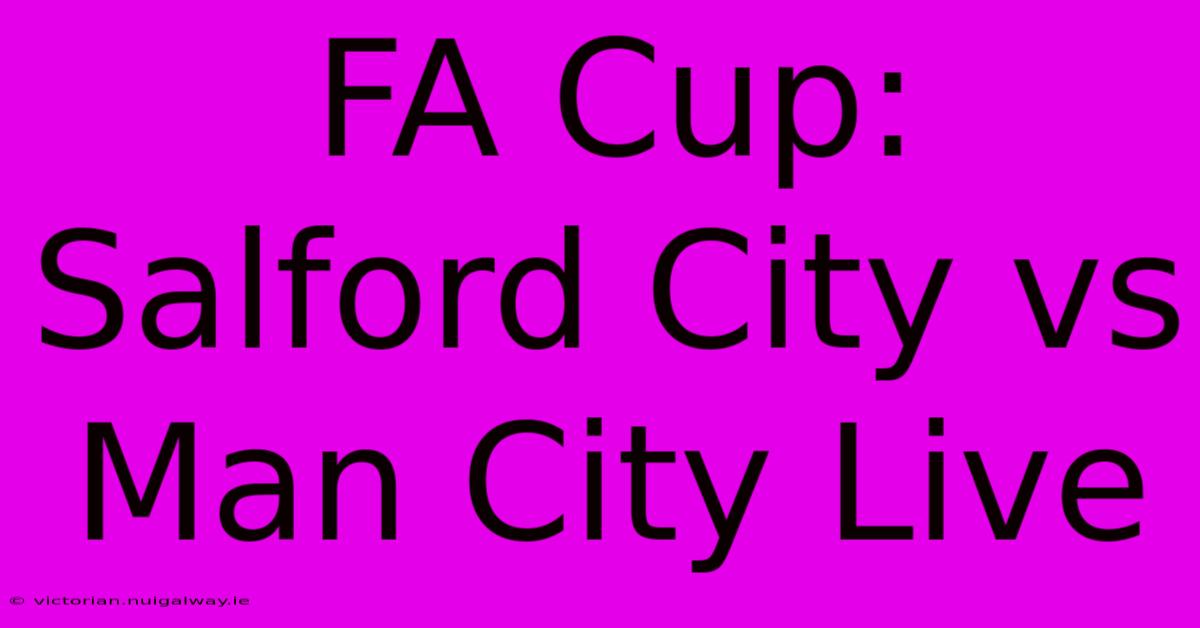 FA Cup: Salford City Vs Man City Live