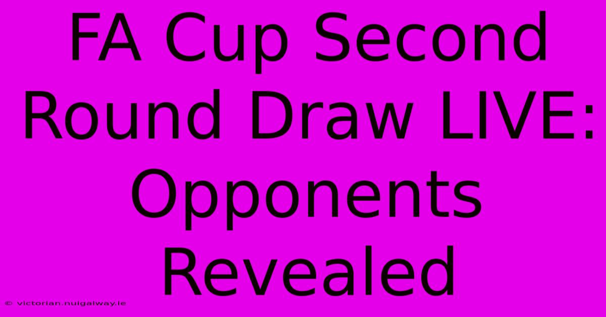 FA Cup Second Round Draw LIVE: Opponents Revealed