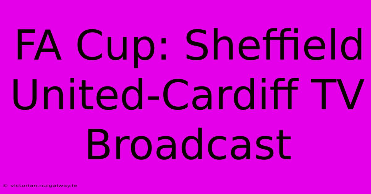 FA Cup: Sheffield United-Cardiff TV Broadcast