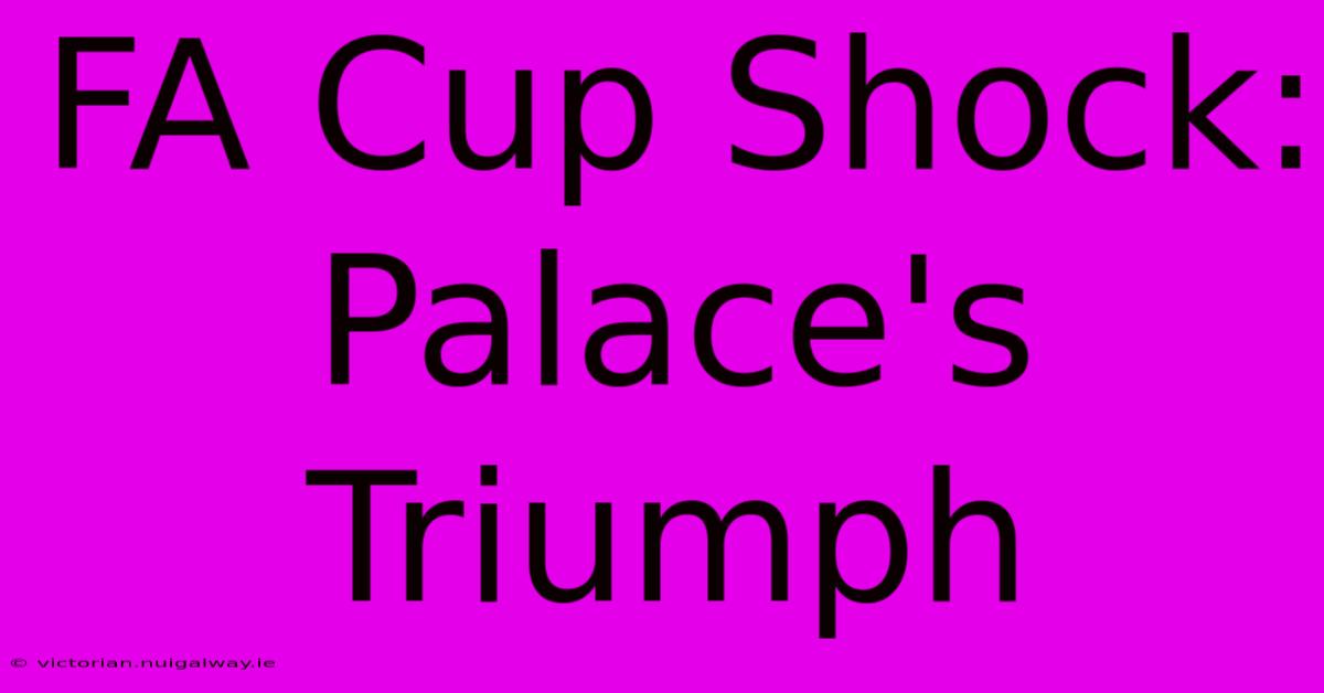 FA Cup Shock: Palace's Triumph