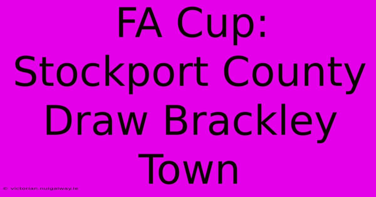 FA Cup: Stockport County Draw Brackley Town