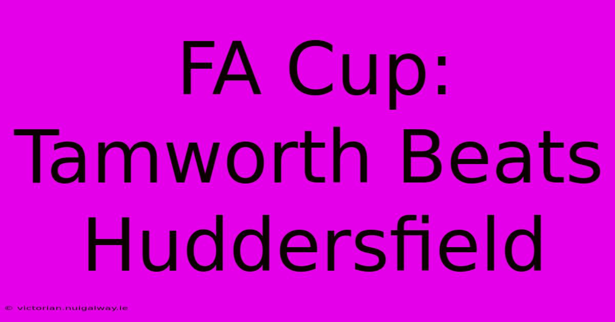 FA Cup: Tamworth Beats Huddersfield