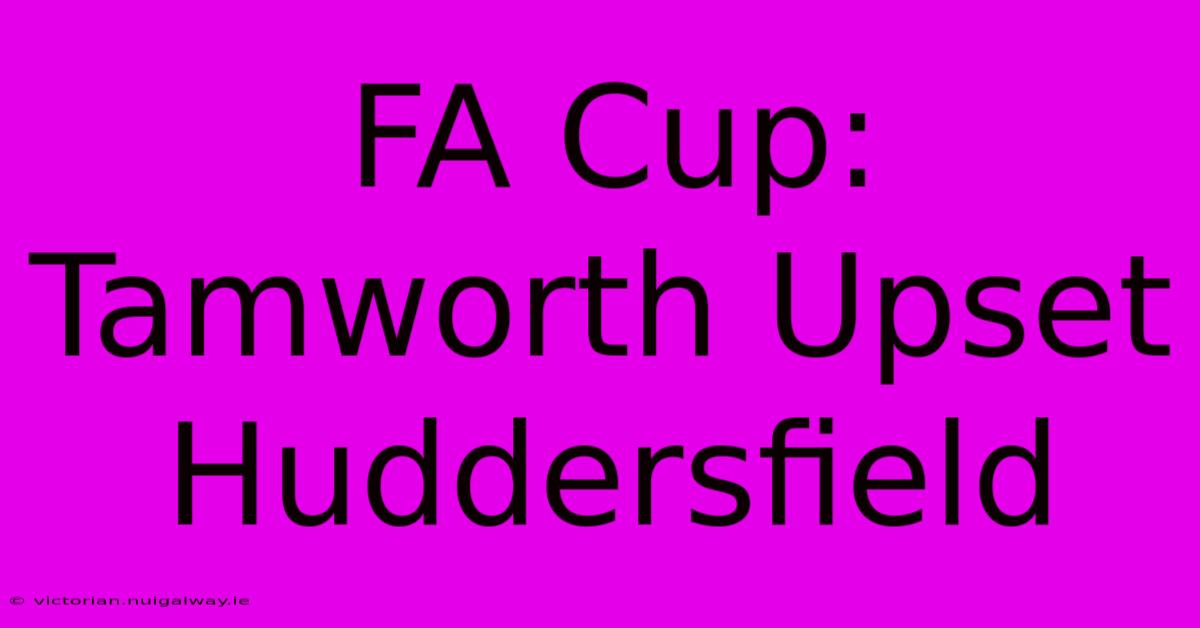 FA Cup: Tamworth Upset Huddersfield