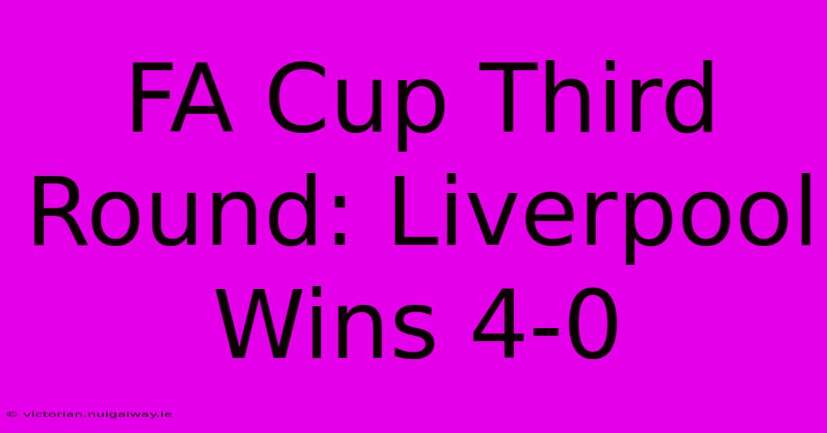 FA Cup Third Round: Liverpool Wins 4-0