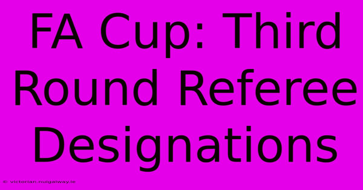 FA Cup: Third Round Referee Designations