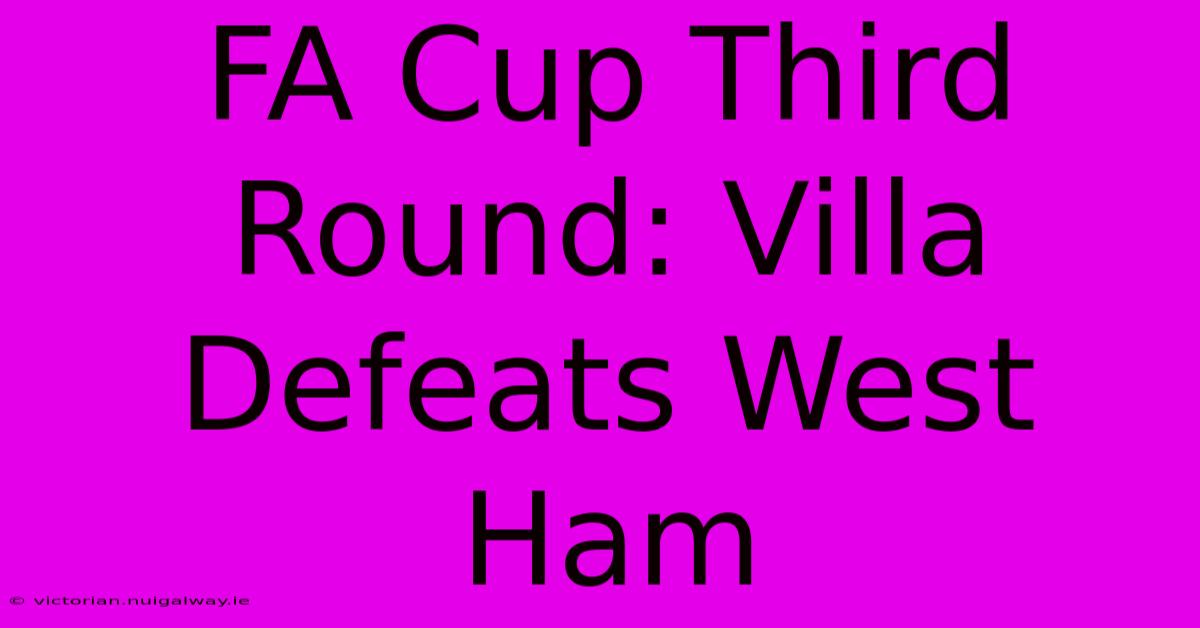 FA Cup Third Round: Villa Defeats West Ham