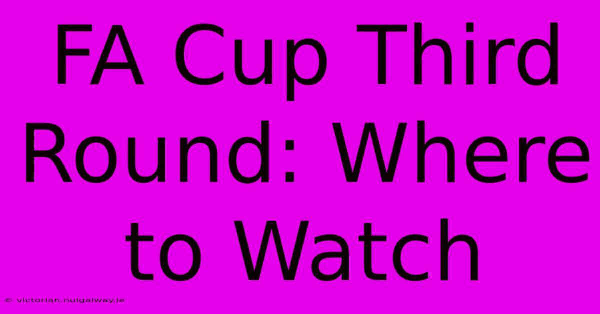 FA Cup Third Round: Where To Watch